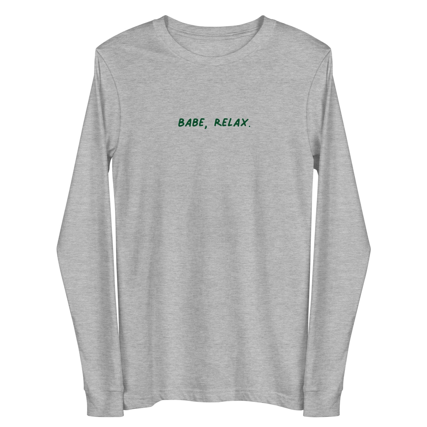 'Babe, Relax.' Unisex Long Sleeve Tee