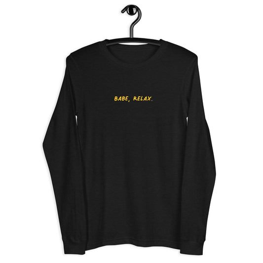 'Babe, Relax.' Unisex Long Sleeve Tee