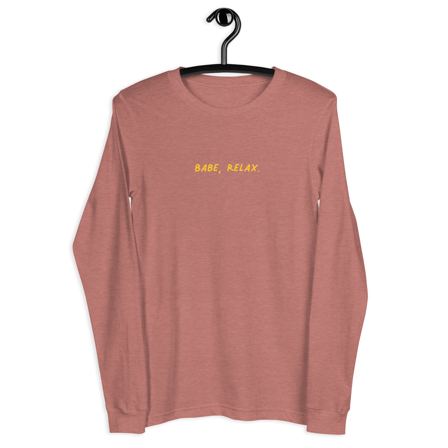 'Babe, Relax.' Unisex Long Sleeve Tee