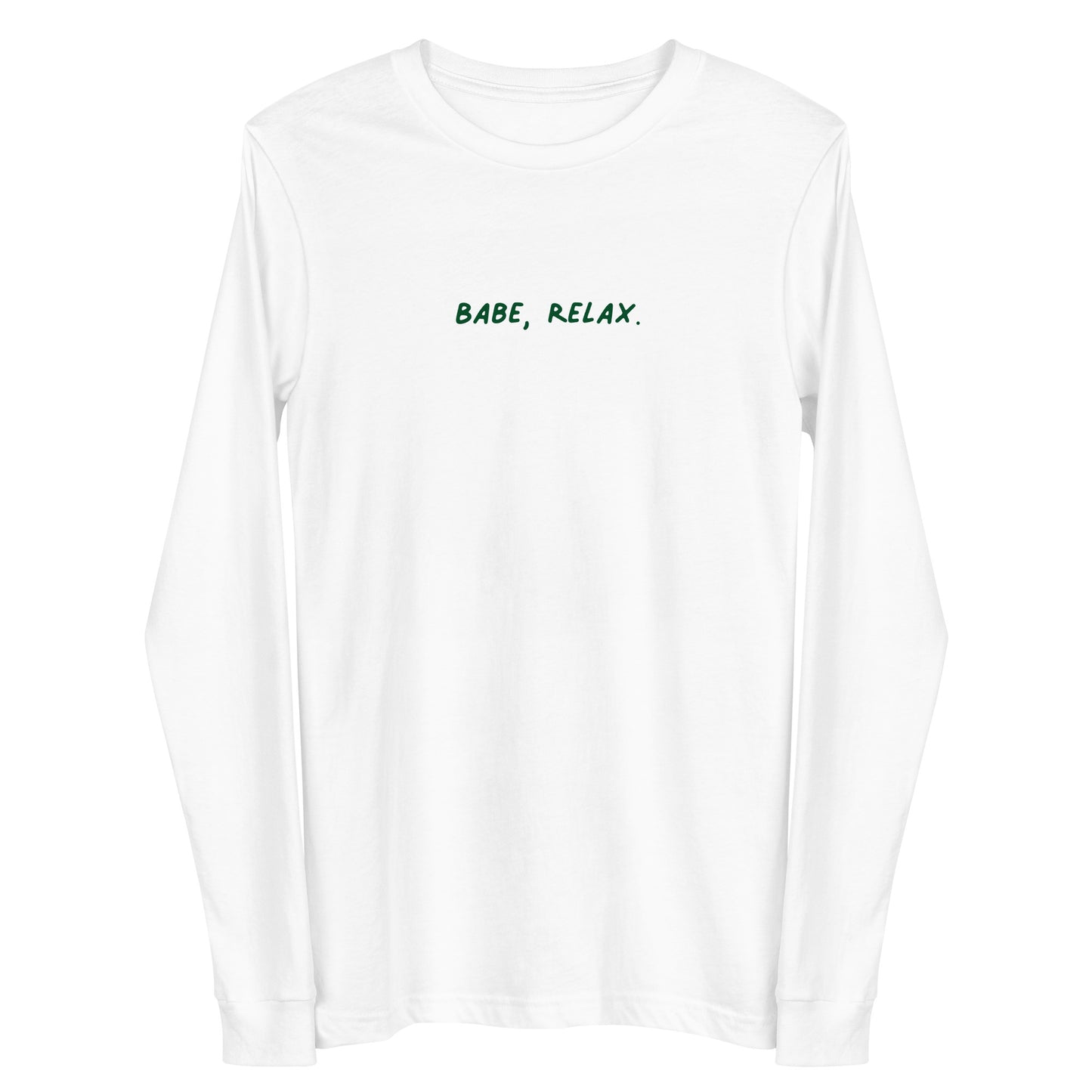 'Babe, Relax.' Unisex Long Sleeve Tee