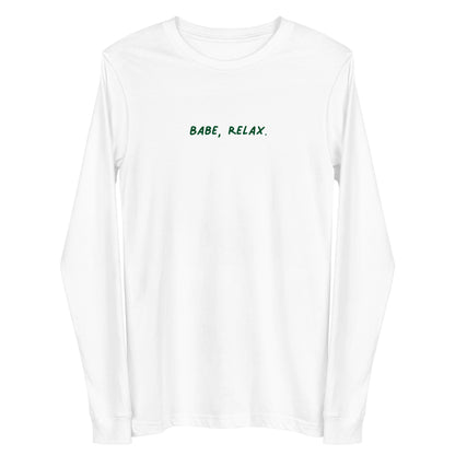 'Babe, Relax.' Unisex Long Sleeve Tee