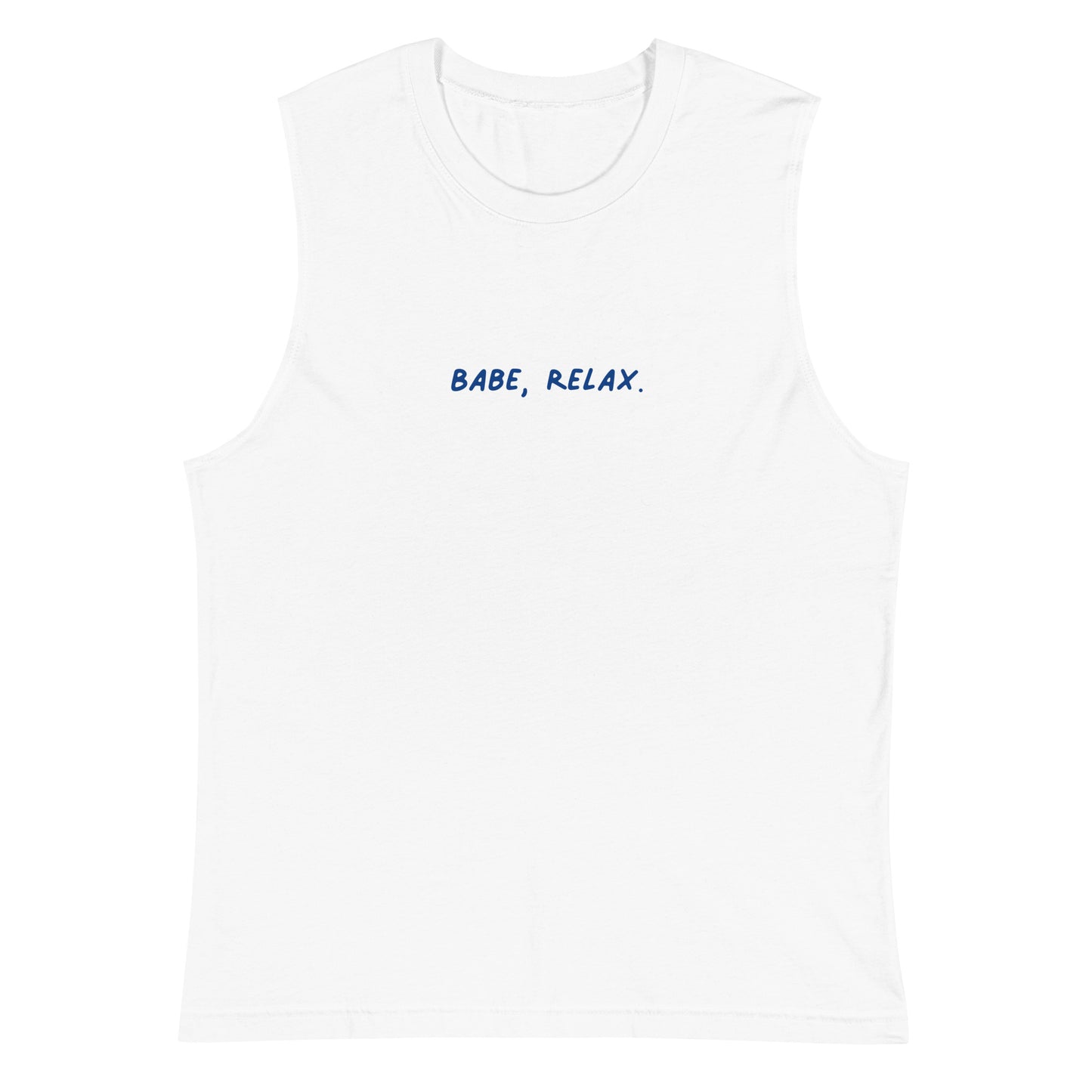 'Babe, Relax.' Muscle Shirt