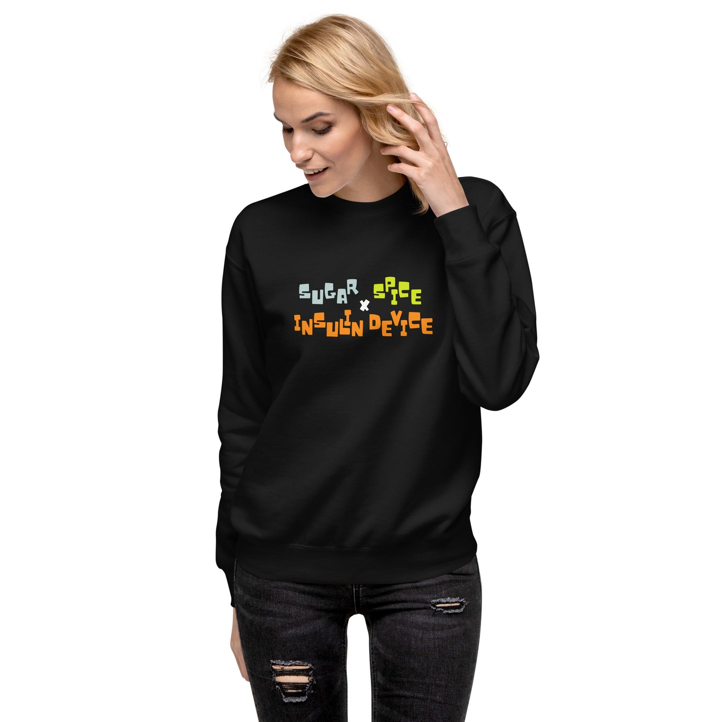 'SUGAR, SPICE, INSULIN DEVICE' Premium Sweatshirt