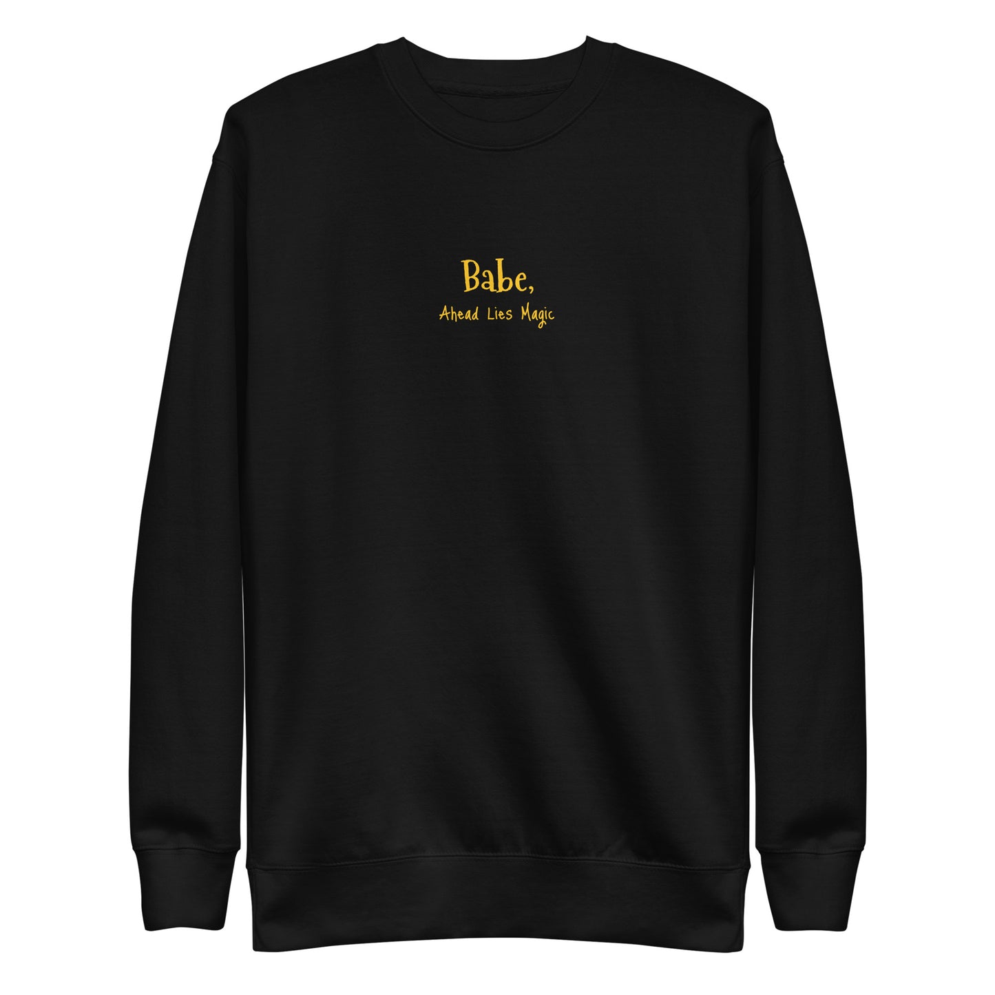 'Babe, Ahead Lies Magic' Unisex Premium Sweatshirt