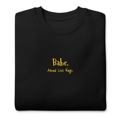 'Babe, Ahead Lies Magic' Unisex Premium Sweatshirt