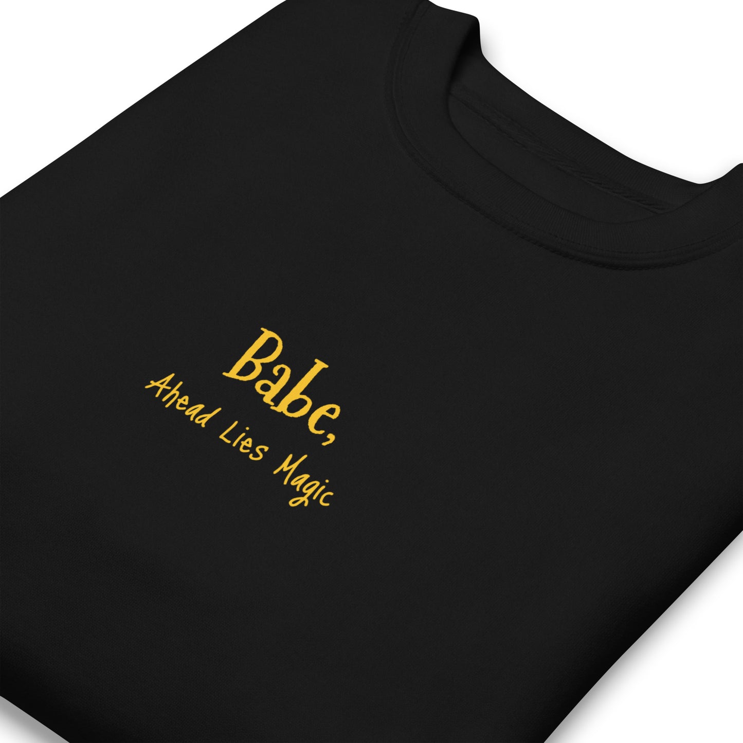 'Babe, Ahead Lies Magic' Unisex Premium Sweatshirt