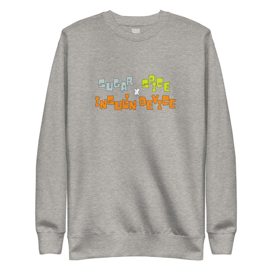 'SUGAR, SPICE, INSULIN DEVICE' Premium Sweatshirt