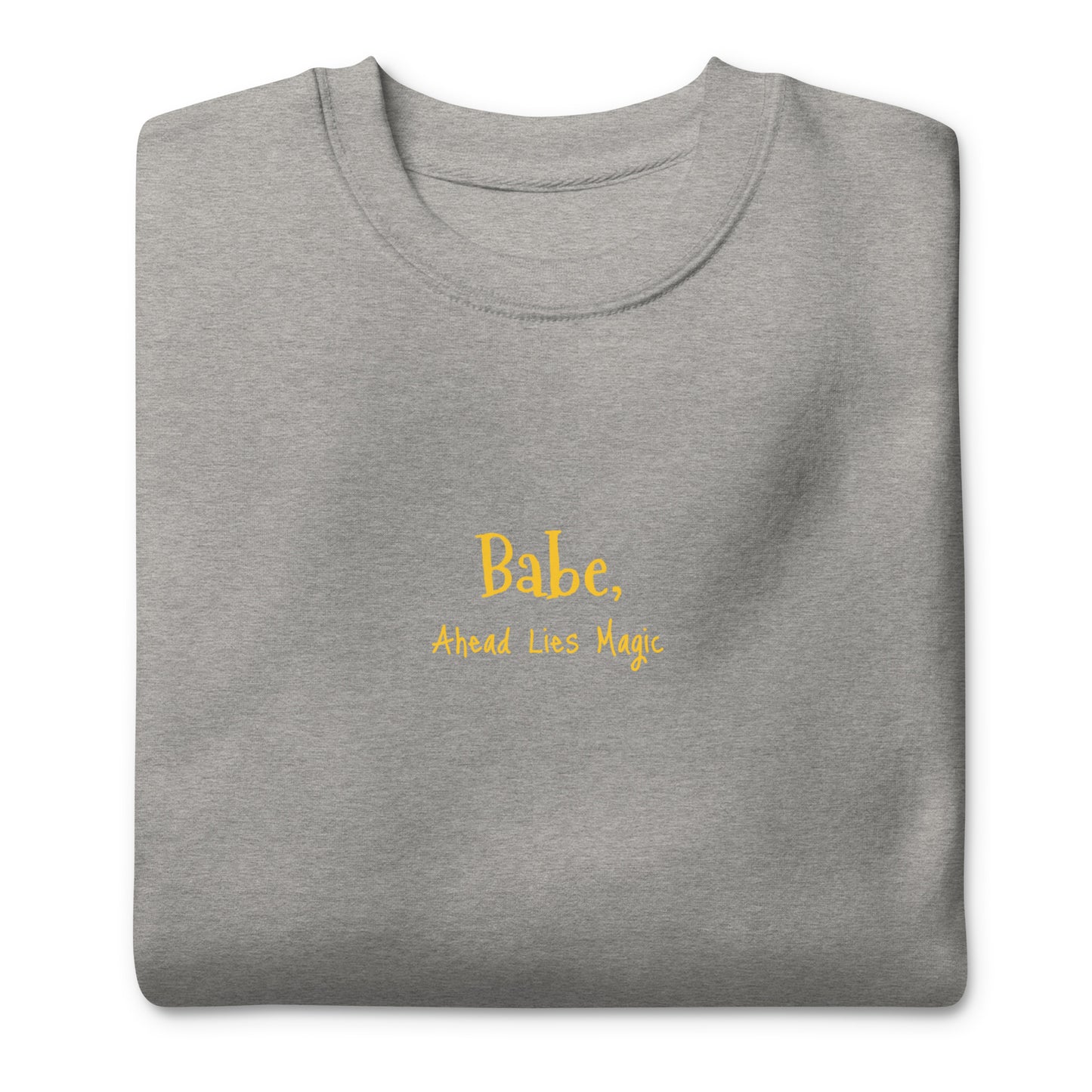 'Babe, Ahead Lies Magic' Unisex Premium Sweatshirt