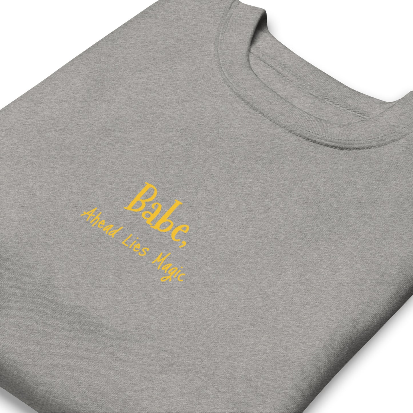 'Babe, Ahead Lies Magic' Unisex Premium Sweatshirt