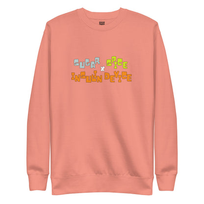 'SUGAR, SPICE, INSULIN DEVICE' Premium Sweatshirt