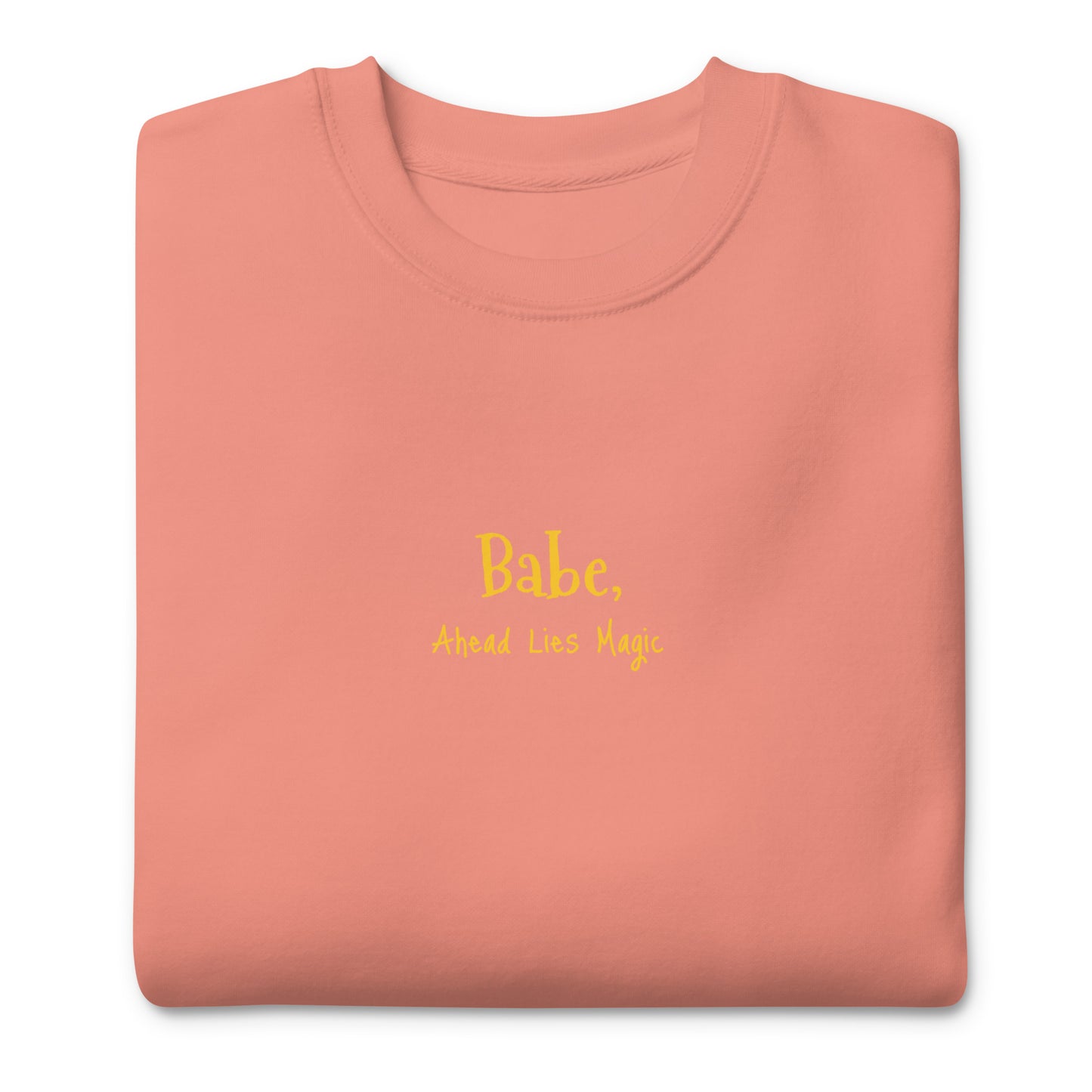 'Babe, Ahead Lies Magic' Unisex Premium Sweatshirt