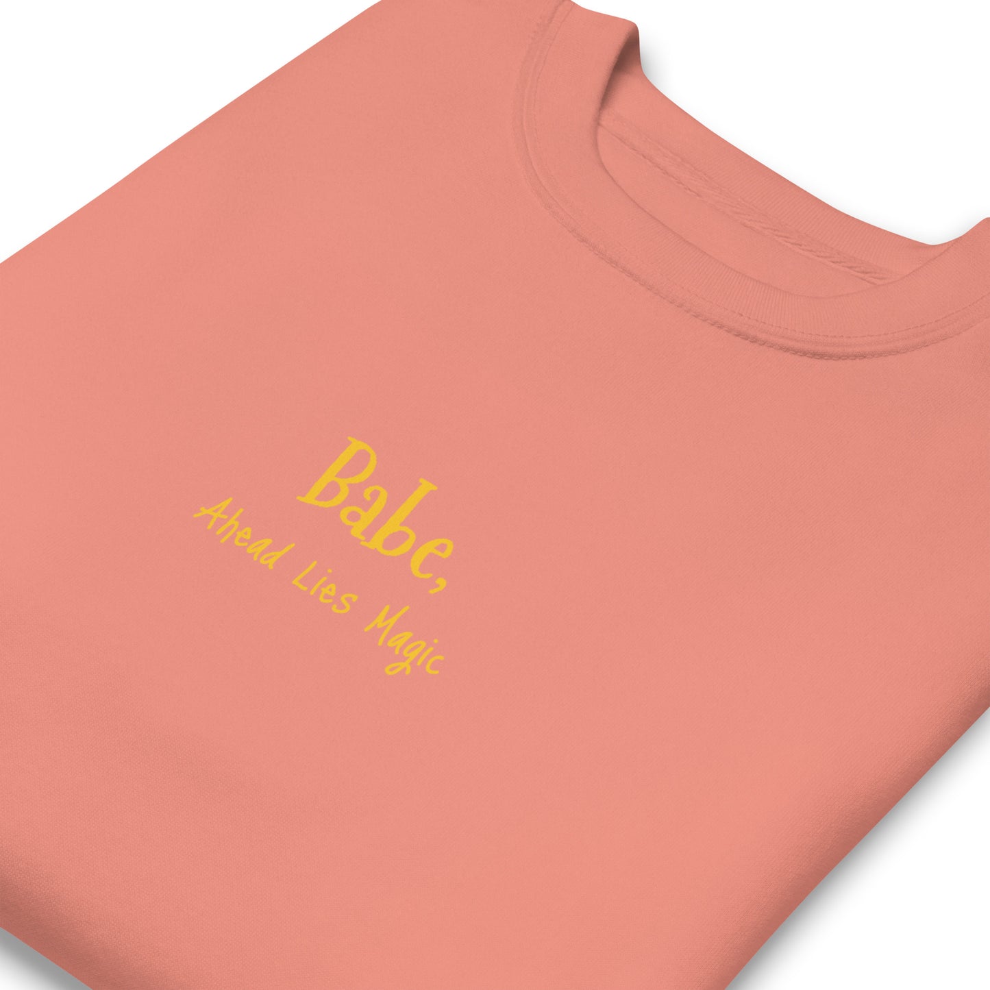 'Babe, Ahead Lies Magic' Unisex Premium Sweatshirt