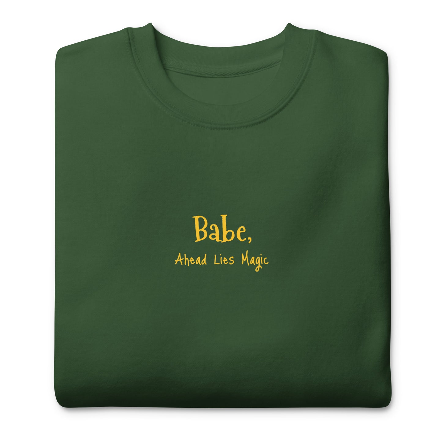 'Babe, Ahead Lies Magic' Unisex Premium Sweatshirt