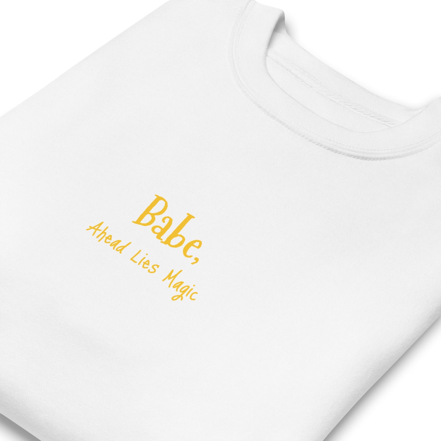 'Babe, Ahead Lies Magic' Unisex Premium Sweatshirt