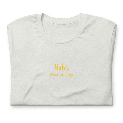 'Babe, Magic Lies Ahead' Unisex t-shirt