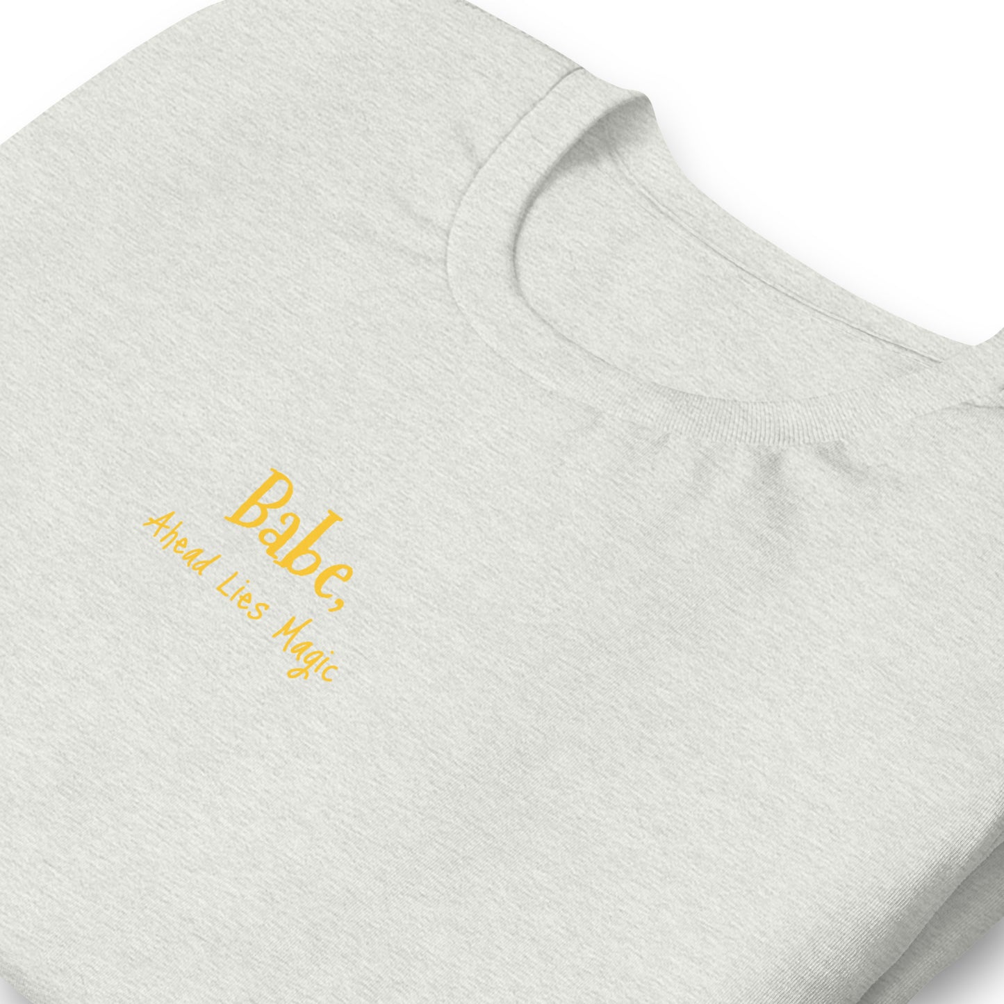 'Babe, Magic Lies Ahead' Unisex t-shirt