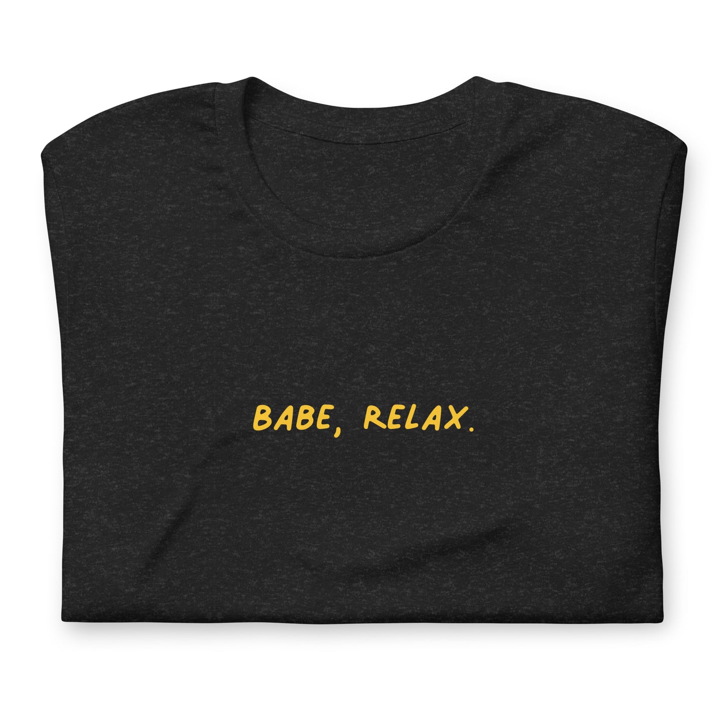 'Babe, Relax.' Unisex Tee