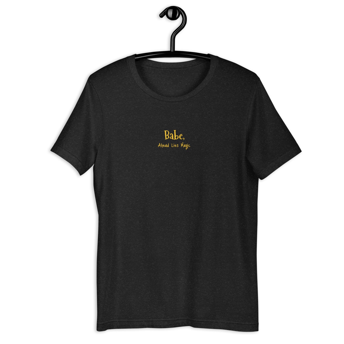 'Babe, Magic Lies Ahead' Unisex t-shirt