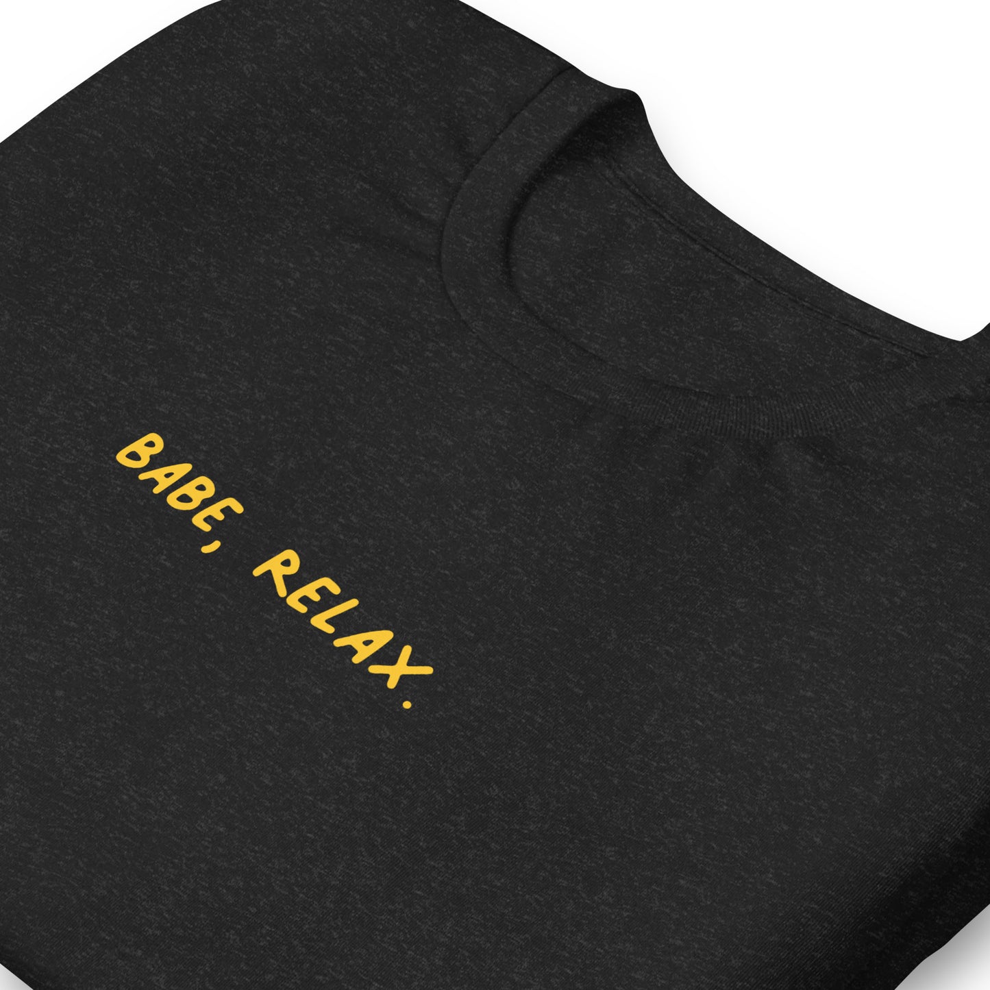 'Babe, Relax.' Unisex Tee