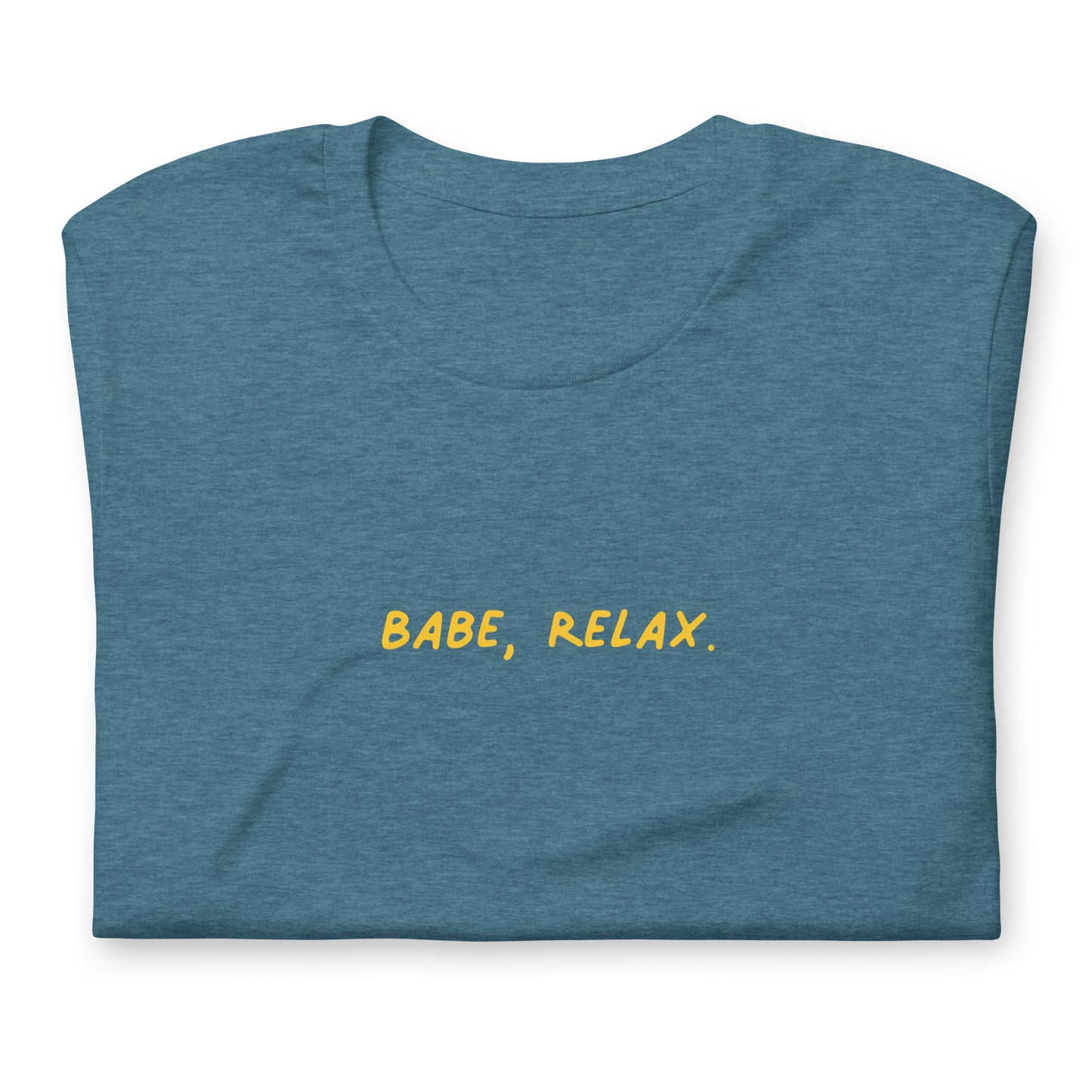 'Babe, Relax.' Unisex Tee