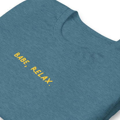 'Babe, Relax.' Unisex Tee