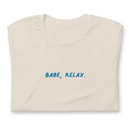 'Babe, Relax.' Unisex Tee