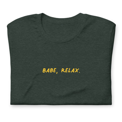 'Babe, Relax.' Unisex Tee