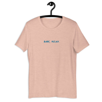 'Babe, Relax.' Unisex Tee