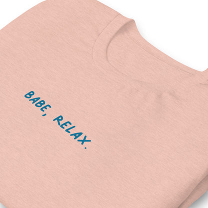 'Babe, Relax.' Unisex Tee