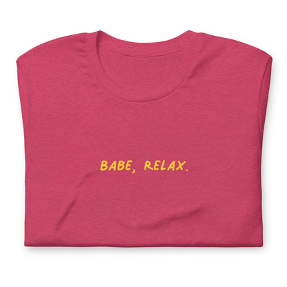 'Babe, Relax.' Unisex Tee