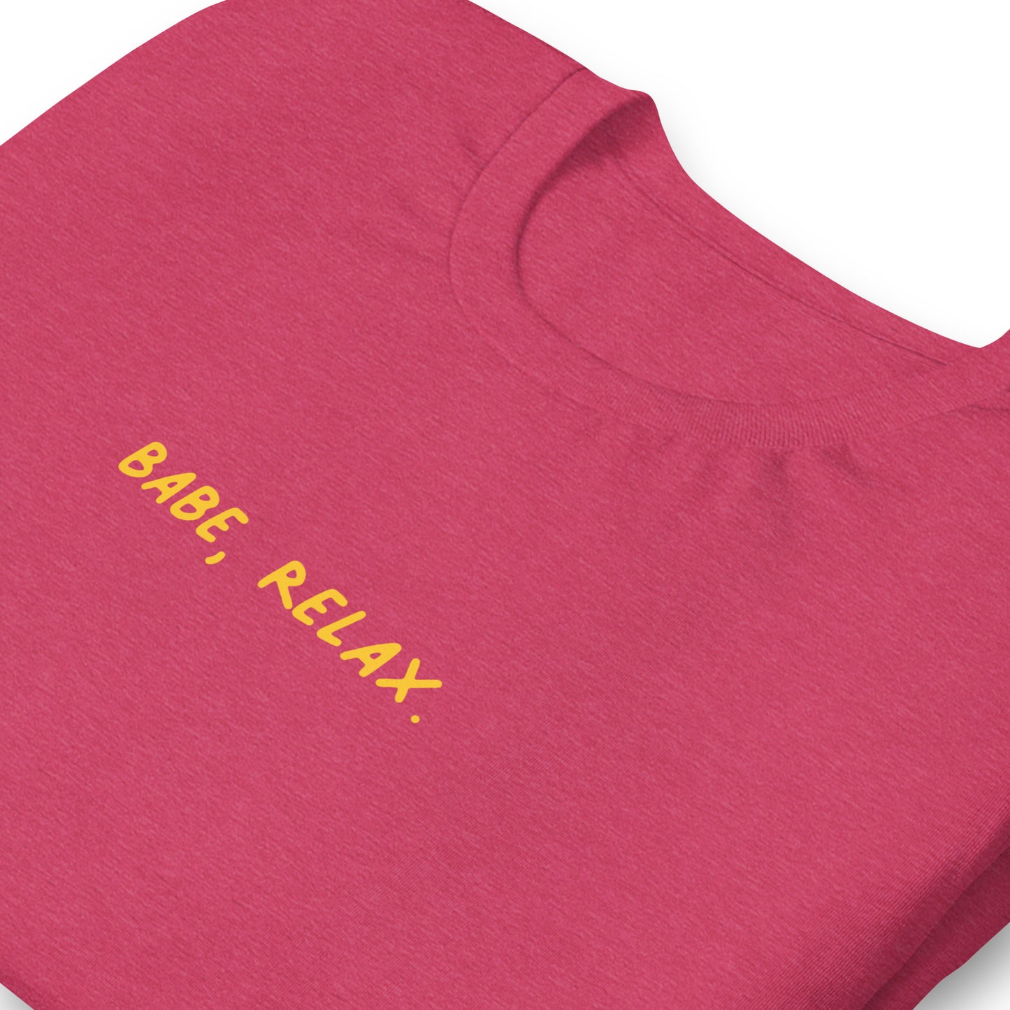 'Babe, Relax.' Unisex Tee