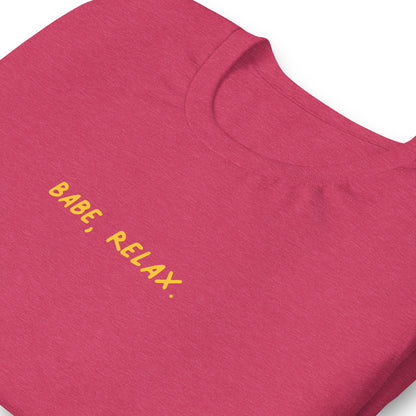 'Babe, Relax.' Unisex Tee