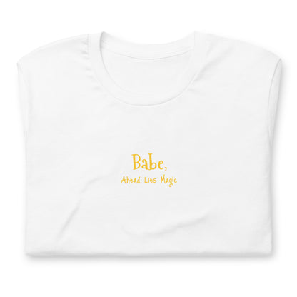 'Babe, Magic Lies Ahead' Unisex t-shirt